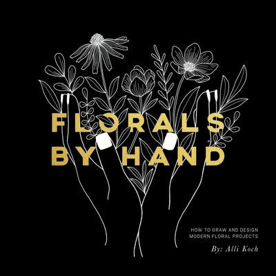 Florals by Hand: How to Draw and Design Modern Floral Projects Paperback Paige Tate Select