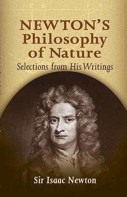 Newton's Philosophy of Nature: Selections from His Writings Paperback Dover Publications