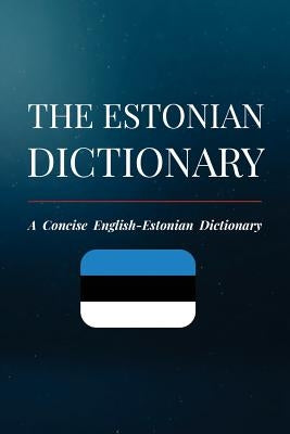 The Estonian Dictionary: A Concise English-Estonian Dictionary Paperback Createspace Independent Publishing Platform