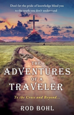 The Adventures of a Traveler: To the Cross and Beyond... Paperback Xulon Press