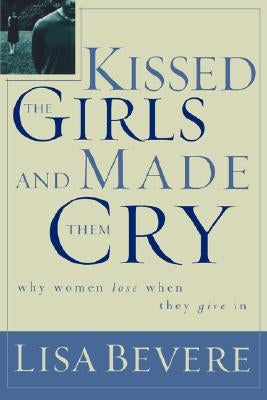 Kissed the Girls and Made Them Cry: Why Women Lose When They Give in Paperback Thomas Nelson