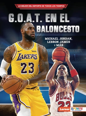 G.O.A.T. En El Baloncesto (Basketball's G.O.A.T.): Michael Jordan, Lebron James Y Más by Levit, Joe