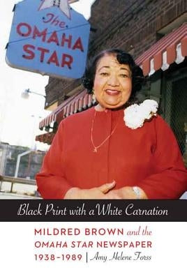 Black Print with a White Carnation: Mildred Brown and the Omaha Star Newspaper, 1938-1989 Paperback University of Nebraska Press