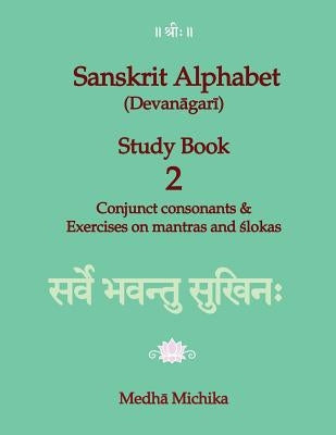 Sanskrit Alphabet (Devanagari) Study Book Volume 2 Conjunct consonants & Exercises on mantras and slokas Paperback Createspace Independent Publishing Platform