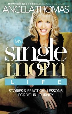 My Single Mom Life: Stories & Practical Lessons for Your Journey Paperback Thomas Nelson