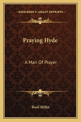 Praying Hyde: A Man Of Prayer Paperback Kessinger Publishing