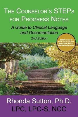 The Counselor's STEPs for Progress Notes: A Guide to Clinical Language and Documentation Createspace Independent Publishing Platform