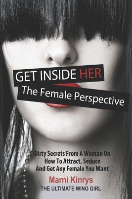 Get Inside Her: Dirty Dating Tips & Secrets from a Woman Paperback Independently Published