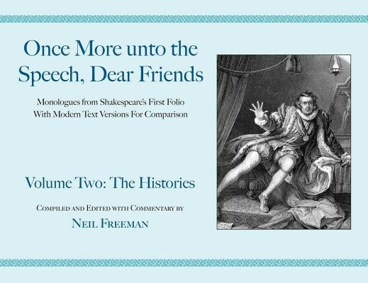 Once More unto the Speech, Dear Friends: The Histories, Volume 2 Paperback Applause Books