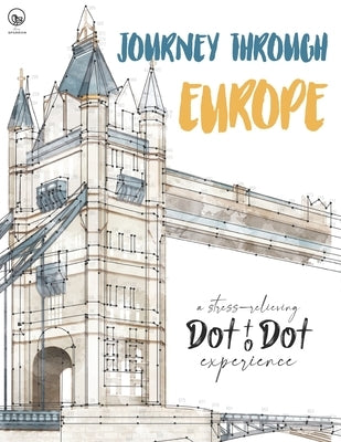 Journey through Europe - A stress-relieving Dot to Dot experience: Extreme Dot to Dot Puzzles Books for Adults - Anni Sparrow presents Challenges to C Paperback Independently Published