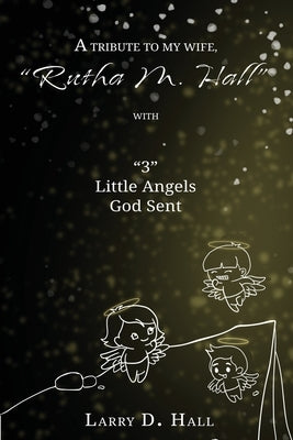 A Tribute to My Wife, Rutha M. Hall with 3 Little Angels God Sent Paperback Diamond Media Press Co.