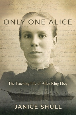 Only One Alice: The Teaching Life of Alice King Ebey Paperback Booklocker.com