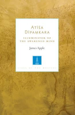 Atisa Dipamkara: Illuminator of the Awakened Mind Paperback Shambhala