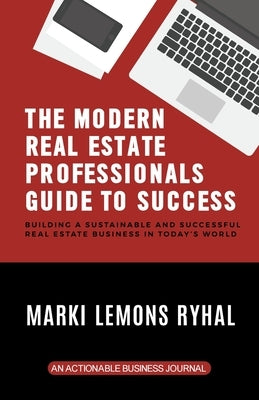 The Modern Real Estate Professionals Guide to Success: Building a Sustainable and Successful Real Estate Business in Today's World Paperback Thinkaha