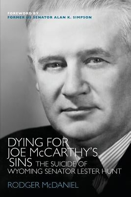 Dying for Joe McCarthy's Sins: The Suicide of Wyoming Senator Lester Hunt Paperback Wordsworth