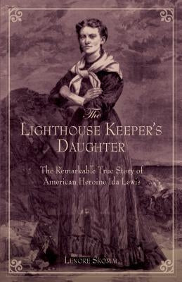 Lighthouse Keeper's Daughter: The Remarkable True Story of American Heroine Ida Lewis Paperback Globe Pequot Press