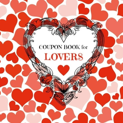 Coupon Book for Lovers: Romantic Coupons to Spark Love and Intimacy in Your Relationship Ideal Gift for Couples Unique Gift Idea for Spouse Paperback Lulu.com