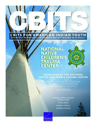 Cognitive Behavioral Intervention for Trauma in Schools (CBITS) for American Indian Youth Paperback RAND Corporation