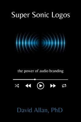 Super Sonic Logos: The Power of Audio Branding Paperback Business Expert Press