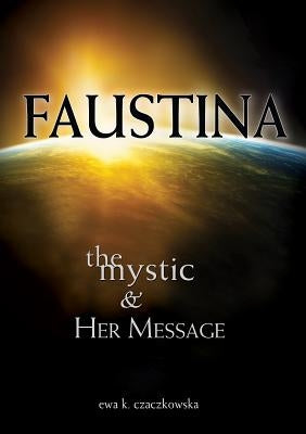 Faustina: The Mystic and Her Message: The Mystic and Her Message Marian Press
