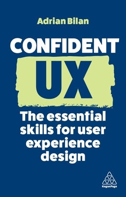 Confident UX: The Essential Skills for User Experience Design Paperback Kogan Page