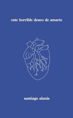 este horrible deseo de amarte by Alanis, Santiago