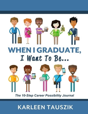 When I Graduate, I Want To Be...: The 10-Step Career Planning Journal Paperback Tip Top Books