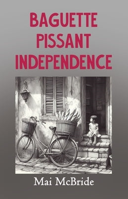 Baguette, Pissant, Independence Paperback Advanced Publishing LLC