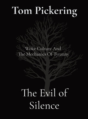 The Evil of Silence: Woke Culture And The Mechanics Of Tyranny by Pickering, Tom