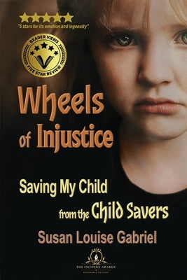 Wheels of Injustice: Saving My Child from the Child Savers Paperback Soul Sonshine, LLC