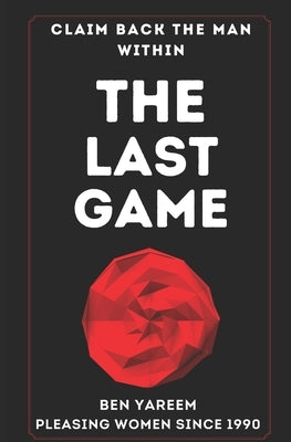The Last Game: The Last Seduction Book You'll Ever Read (For Men) Paperback Independently Published