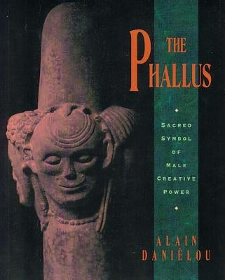 The Phallus: Sacred Symbol of Male Creative Power Paperback Inner Traditions International