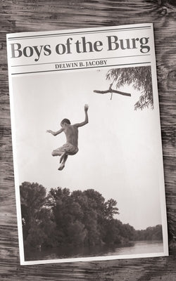 Boys of the Burg by Jacoby, Delwin B.