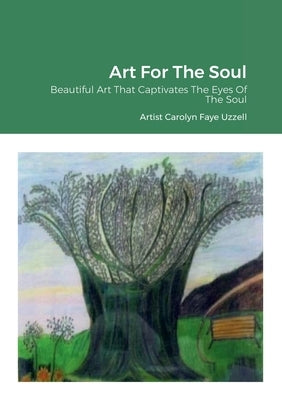 Art For The Soul: Beautiful Art That Captivates The Eyes Of The Soul Paperback Lulu.com