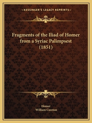 Fragments of the Iliad of Homer from a Syriac Palimpsest (1851) Paperback Kessinger Publishing