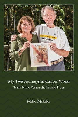 My Two Journeys in Cancer World: Team Mike Versus the Prairie Dogs Paperback Auctus Publishers