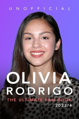 Olivia Rodrigo: The Ultimate Fan Book 2023/4: 100+ Olivia Rodrigo Facts, Photos, Quiz & More Paperback Blurb