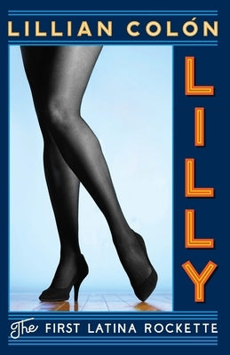 Lilly: The First Latina Rockette Paperback Lilly Enterprises LLC