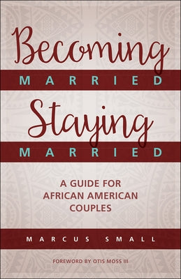 Becoming Married, Staying Married: A Guide for African American Couples Westminster John Knox Press