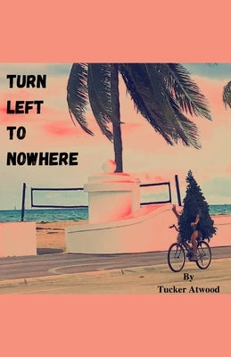 Turn Left to Nowhere Paperback Tucker Atwood
