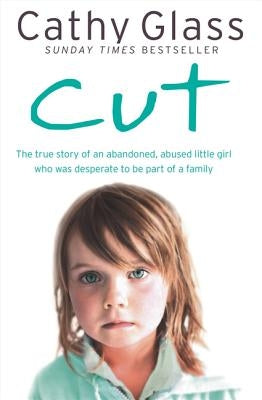 Cut: The True Story of an Abandoned, Abused Little Girl Who Was Desperate to Be Part of a Family Harper Element