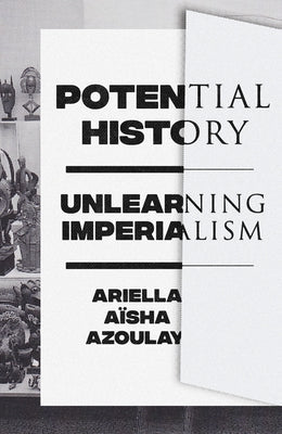 Potential History: Unlearning Imperialism Verso