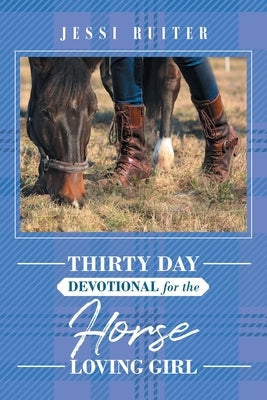 Thirty Day Devotional for the Horse Loving Girl Christian Faith Publishing, Inc