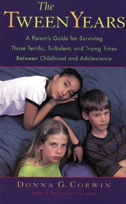 The Tween Years: A Parent's Guide for Surviving Those Terrific, Turbulent, and Trying Times Paperback McGraw-Hill Companies