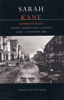 Sarah Kane: Complete Plays: Blasted; Phaedra's Love; Cleansed; Crave; 4.48 Psychosis; Skin Paperback Continnuum-3PL