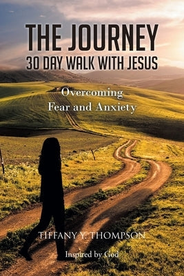 The Journey: 30 Day Walk with Jesus: Overcoming Fear and Anxiety Paperback Christian Faith