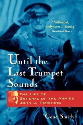 Until the Last Trumpet Sounds: The Life of General of the Armies John J. Pershing Wiley