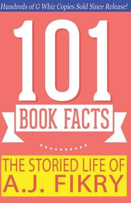 The Storied Life of A.J. Fikry - 101 Book Facts: #1 Fun Facts & Trivia Tidbits Paperback Createspace Independent Publishing Platform