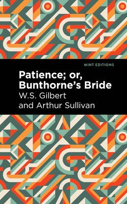 Patience; Or, Bunthorne's Bride Paperback Mint Editions