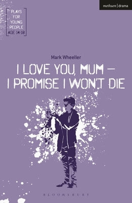 I Love You, Mum - I Promise I Won't Die Paperback Bloomsbury Publishing PLC